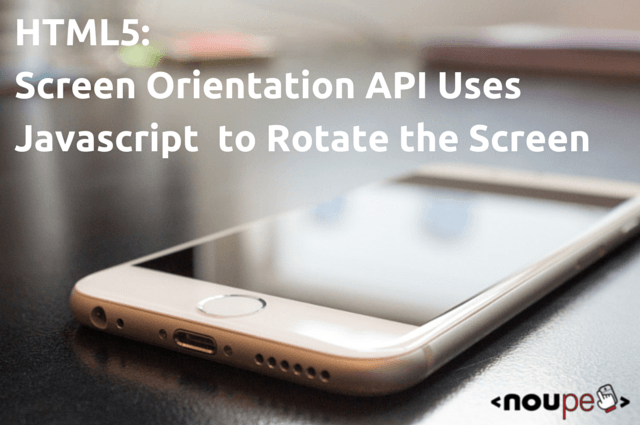 HTML5 and the Screen Orientation API | NOUPE